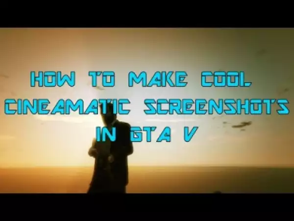Video: How To Take Cool Cinematic Screenshots In GTA V
